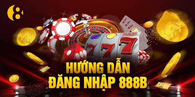 Hướng dẫn cách đăng nhập tài khoản 888B đơn giản, nhanh chóng