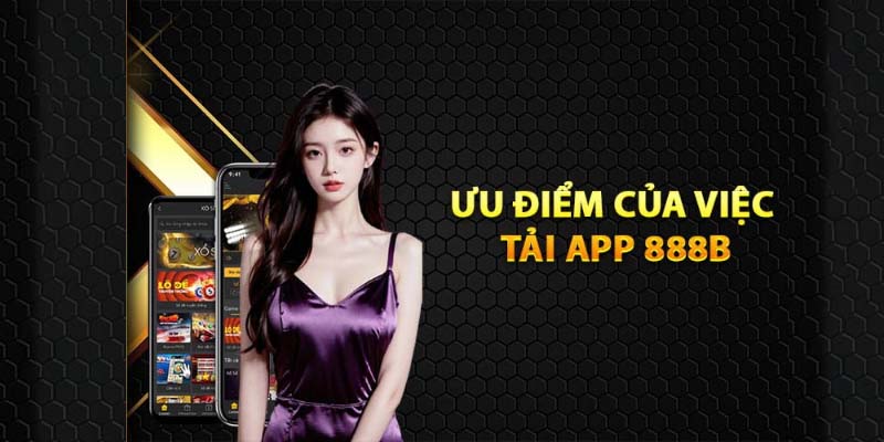 Ưu điểm của tải app 888B